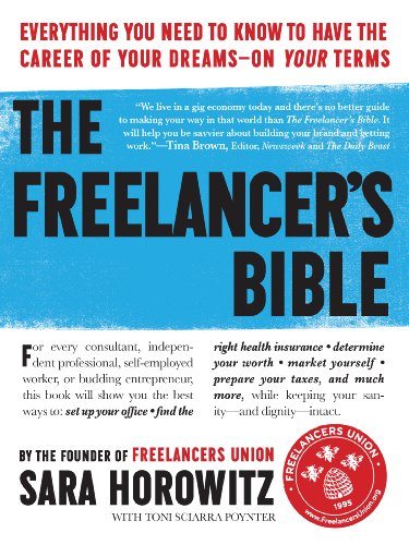 The Freelancer’s Bible: Everything You Need to Know to Have the Career of Your Dreams-On Your Terms
